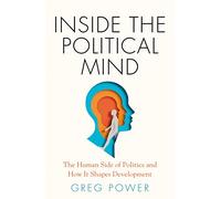 Inside the Political Mind: The Human Side of Politics and How It Shapes Development