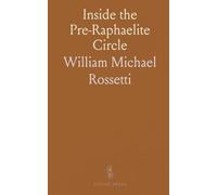 Inside the Pre-Raphaelite Circle: Letters and notes from Ruskin, Rossetti, and colleagues, 1854-1862