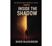 INSIDE THE SHADOW: Volume III of The Consciousness Chronicles Trilogy