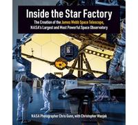 Inside the Star Factory: The Creation of the James Webb Space Telescope, NASA's Largest and Most Powerful Space Observatory
