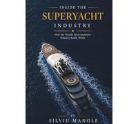 Inside the Superyacht Industry: How the World's Most Exclusive Industry Really Works