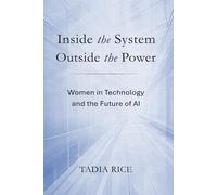 Inside the System, Outside the Power: Women in Technology and the Future of AI