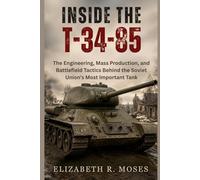 Inside the T-34-85: The Engineering, Mass Production, and Battlefield Tactics Behind the Soviet Union's Most Important Tank