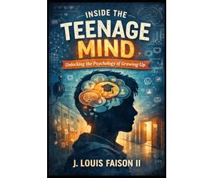 Inside the Teenage Mind: Unlocking the Psychology of Growing Up
