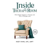 Inside the Therapy Room: What Really Happens in Therapy and Why it Changes Lives