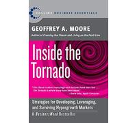 Geoffrey A. Moore – Inside the Tornado – Stratégies pour les marchés en hypercroissance