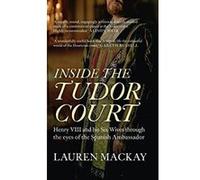 Inside the Tudor Court: Henry VIII and his Six Wives through the eyes of the Spanish Ambassador - [Version Originale] Inconnu (Auteur)
