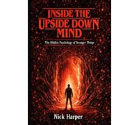 Inside the Upside Down Mind: The Hidden Psychology of Stranger Things