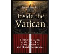 Inside the Vatican Behind the Scenes at the Holy See, Papal Conclaves, and Church Governance
