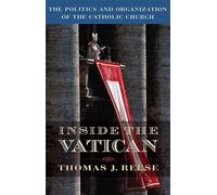 Inside the Vatican: The Politics and Organization of the Catholic Church