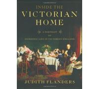 Inside the Victorian House - A Portrait of Domestic Life in Victorian England