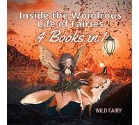 Inside The Wondrous Life Of Fairies