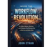 Inside the Workflow Revolution: The Hidden Software, Shortcuts, and AI Routines Top Performers Use to Work Less and Achieve More