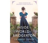 Inside the World of Bridgerton: True Stories of Regency High Society