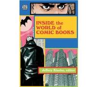 Inside The World Of Comic Books by Jeffery Klaehn