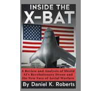 INSIDE THE X-BAT: A Review and Analysis of Shield AI’s Revolutionary Drone and the New Face of Aerial Warfare