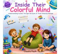 Inside Their Colorful Mind: Understanding Autism Through the Eyes of Three Amazing Siblings