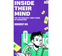 Inside Their Mind: The Psychology First Guide to Marketing