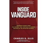 Inside Vanguard: Leadership Secrets From The Company That Continues To Rewrite The Rules Of The Investing Business