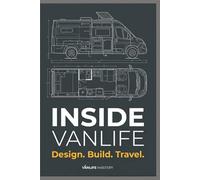 Inside Vanlife: A Complete Guide to Van Conversion and Van Life: Layout Design, Electrical & Plumbing Systems, Costs, and US Regulations