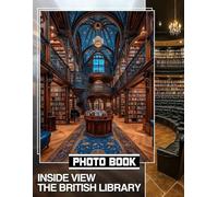Inside View The British Library Photo Book: Explore 40 Stunning Images Of Rare Manuscripts And Historic Artifacts In One Unique Collection