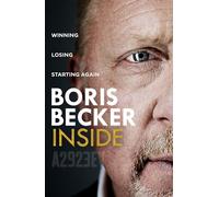 Boris Becker – Inside: Winning. Losing. Starting again. – Broché