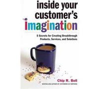 Inside Your Customers Imagination by Chip R. Bell Chip R. Bell (Auteur)