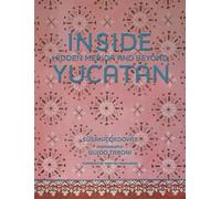 Inside YucatAn: Hidden MErida and Beyond /anglais