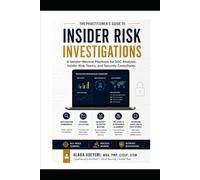 Insider Risk Investigations: A Vendor-Neutral Playbook for SOC Analysts, Insider Risk Teams, and Security Consultants