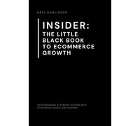 INSIDER: The Little Black Book to Ecommerce Growth: The Founder's Playbook for Scaling Online Businesses, Mastering Marketing, and Driving Real Results
