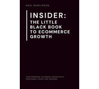 INSIDER: The Little Black Book to Ecommerce Growth: The Founder's Playbook for Scaling Online Businesses, Mastering Marketing, and Driving Real Results