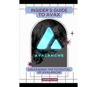 Insider's Guide to AVAX: Unleashing the Potential of Avalanche