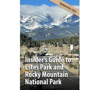 Insider's Guide to Estes Park and Rocky Mountain National Park: Updated for 2025