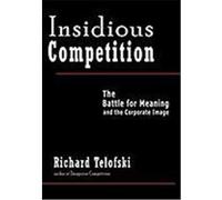 Insidious Competition: The Battle for Meaning and the Corporate Image Telofski, Richard (Auteur)