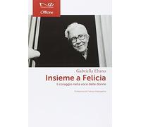 Insieme a Felicia. Il coraggio nella voce delle donne