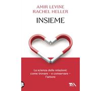 Insieme. La scienza delle relazioni: come trovare e conservare l'amore