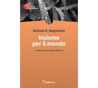 Insieme per il mondo. Il libro degli Atti