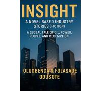 INSIGHT - A Novel Based Industry Stories: A Global Tale of Oil, Power, People, and Redemption