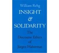 Insight and Solidarity, Philosophy, Social Theory, and the Rule of Law William Rehg (Auteur)