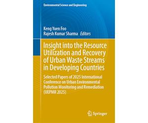 Insight into the Resource Utilization and Recovery of Urban Waste Streams in Developing Countries: Selected Papers of 2025 International Conference on ... Monitoring and Remediation (UEPMR 2025)