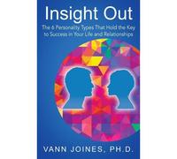 Insight Out: The 6 Personality Types That Hold the Key to Success in Your Life and Relationships