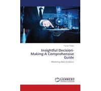 Insightful Decision-Making:A Comprehensive Guide: Mastering Data Analytics