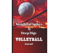 Insightful Spikes & Deep Digs Volleyball Journal: guided mindfulness, goal setting, and reflections to help athletes continuously improve their performance on & off the court