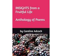 INSIGHTS from a Fruitful Life Anthology of Poems by