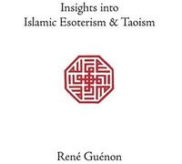 Insights Into Islamic Esoterism And Taoism