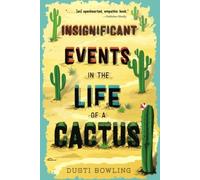 Insignificant Events in the Life of a Cactus: Volume 1 by Bowling, Dusti NEUF
