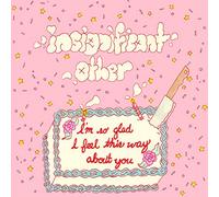 Insignificant Other - I'm So Glad I Feel This Way About You [Import]