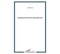 Insolente suivi de Ainsi soit dit - André Prone - L'harmattan - broché - Livre