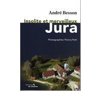 Insolite et merveilleux jura - André Besson - Chateau Et Attinger - broché - Beau livre