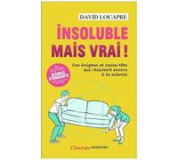 Insoluble mais vrai !: Ces énigmes et casse-tête qui résistent encore à la science